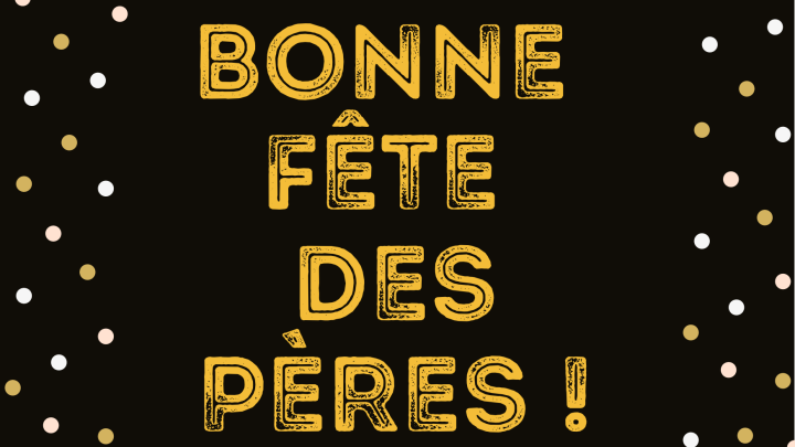BONNE FÊTE DES PÈRES!